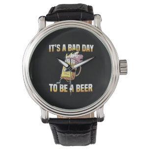 Beer Drinker It Is A Bad Day To Be A Beer Birthday Watch