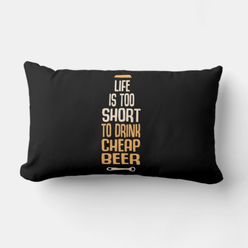Beer Drinker Life Is Too Short To Drink Cheap Beer Lumbar Pillow