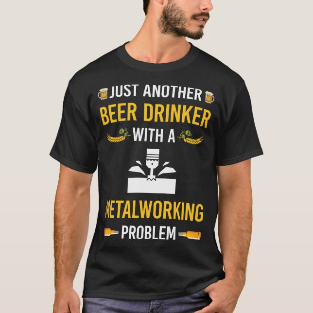 Beer Drinker Metalworking Metalworker T-Shirt (Front)