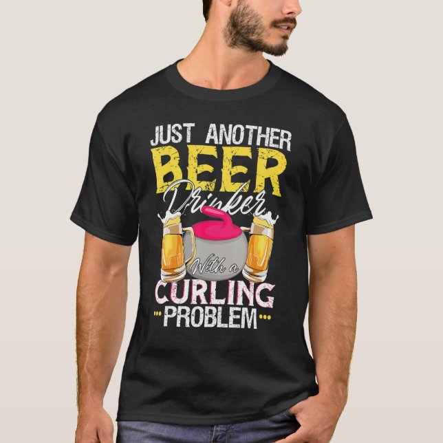 Beer Drinker With A Curling Problem! Funny Curling T-Shirt (Front)