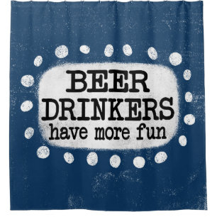 Beer Drinkers Have More Fun Shower Curtain