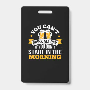 Beer Drinking All Day Dont Start Morning Birthday Badge