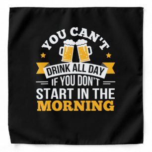 Beer Drinking All Day Dont Start Morning Birthday Bandana