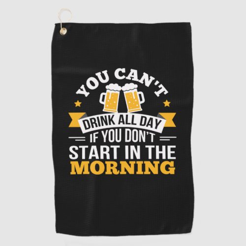 Beer Drinking All Day Dont Start Morning Birthday Golf Towel