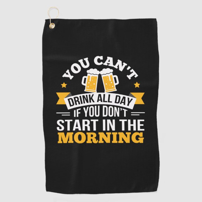 Beer Drinking All Day Dont Start Morning Birthday Golf Towel (Front)