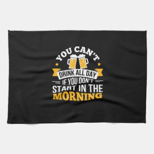 Beer Drinking All Day Dont Start Morning Birthday Kitchen Towel