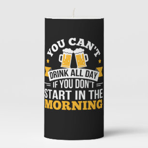 Beer Drinking All Day Dont Start Morning Birthday Pillar Candle