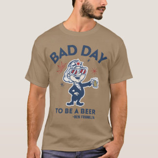 Beer Drinking Funny Its A Bad Day To Be A Beer TSh T-Shirt