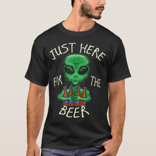Beer Drinking Gift Just Here For The Beer Alien Gr T_Shirt