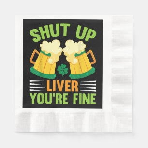Beer Drinking Saint Patricks Day Shut Up Liver You Napkins