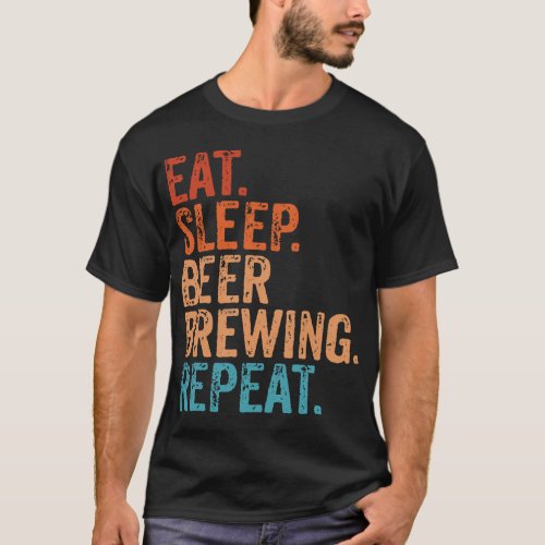 Beer Eat Sleep Beer Brewing Repeat Funny Beer Brew T_Shirt
