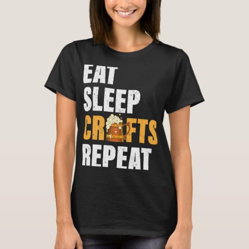 Beer Eat Sleep Crafts Repeat Funny Craft Beer Love T_Shirt