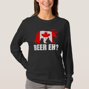 Beer Eh?  Funny Bear Deer Canadian Flag T-shirt by zarenmusic at Zazzle