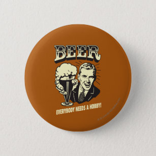 Beer: Everybody Needs A Hobby Button