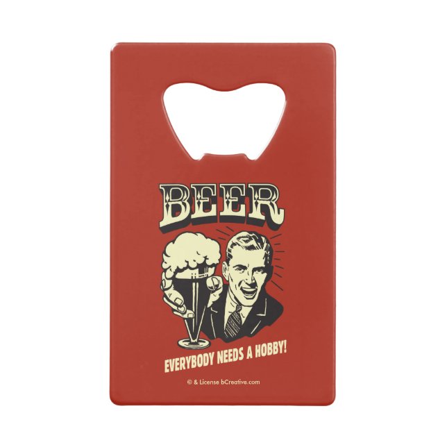 Beer: Everybody Needs A Hobby Credit Card Bottle Opener (Front)