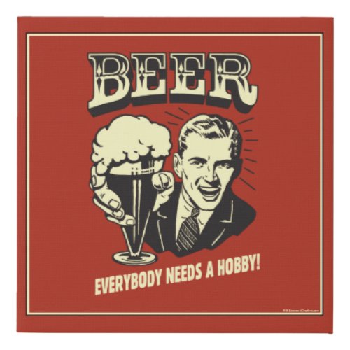 Beer Everybody Needs A Hobby Faux Canvas Print