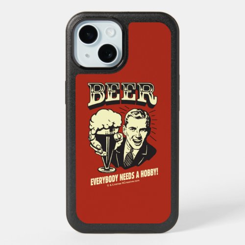 Beer Everybody Needs A Hobby iPhone 15 Case