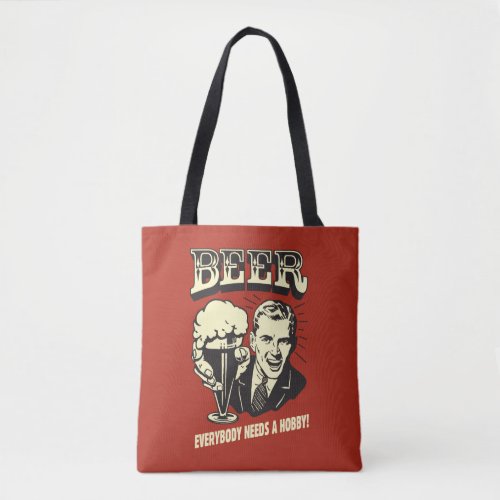Beer Everybody Needs A Hobby Tote Bag
