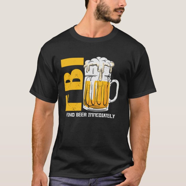 Beer  Fbi Find Beer Immediately T-Shirt (Front)