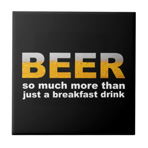 Beer for Breakfast Ceramic Tile