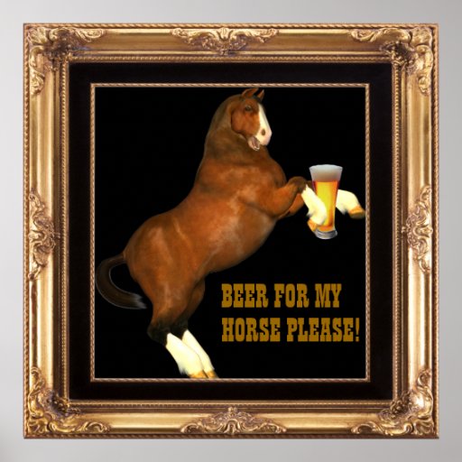 Beer For My Horse Poster | Zazzle