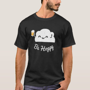 Beer  For Women  Craft Beer   Be Hoppy T-Shirt