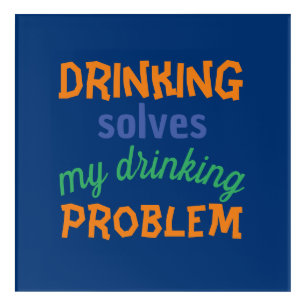 Beer Funny Quote: Drinking Solves Drinking Problem Acrylic Print
