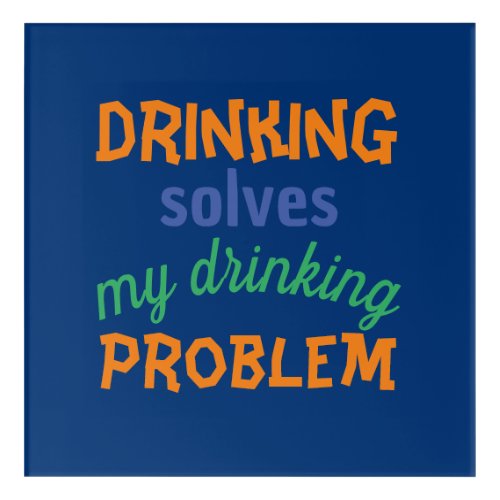 Beer Funny Quote Drinking Solves Drinking Problem Acrylic Print