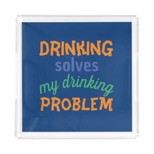 Beer Funny Quote Drinking Solves Drinking Problem Acrylic Tray