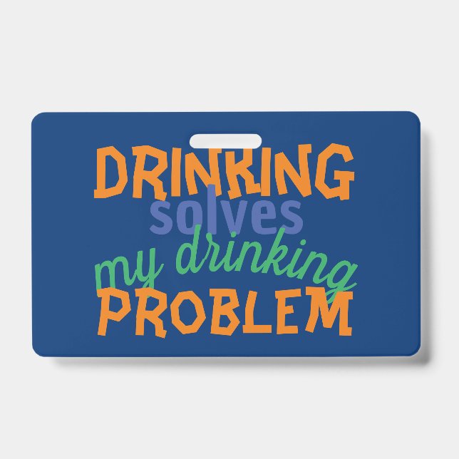 Beer Funny Quote: Drinking Solves Drinking Problem Badge (Front)