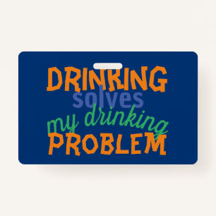 Beer Funny Quote: Drinking Solves Drinking Problem Badge