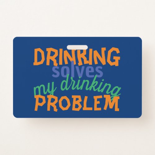 Beer Funny Quote Drinking Solves Drinking Problem Badge
