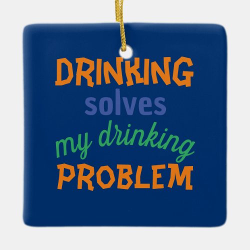 Beer Funny Quote Drinking Solves Drinking Problem Ceramic Ornament