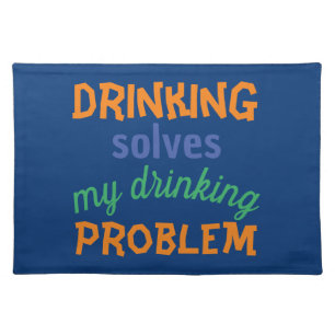 Beer Funny Quote: Drinking Solves Drinking Problem Cloth Placemat