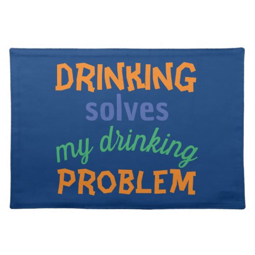 Beer Funny Quote Drinking Solves Drinking Problem Cloth Placemat