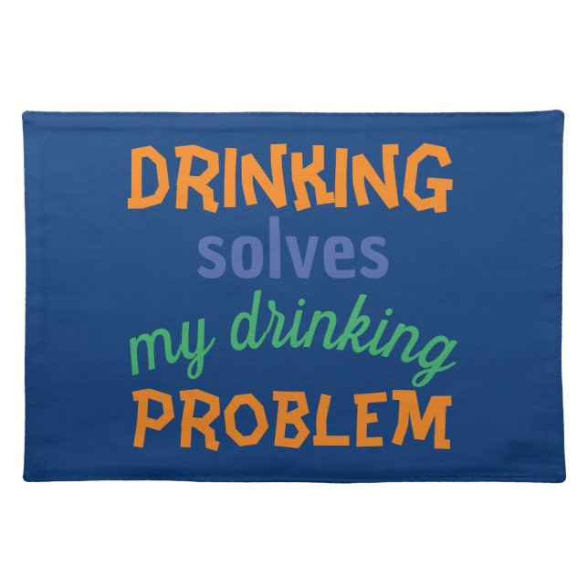 Beer Funny Quote: Drinking Solves Drinking Problem Cloth Placemat (Front)