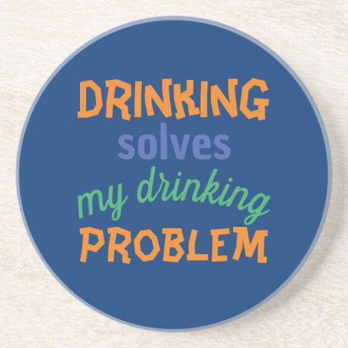 Beer Funny Quote Drinking Solves Drinking Problem Coaster