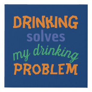 Beer Funny Quote: Drinking Solves Drinking Problem Faux Canvas Print
