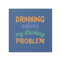 Beer Funny Quote: Drinking Solves Drinking Problem