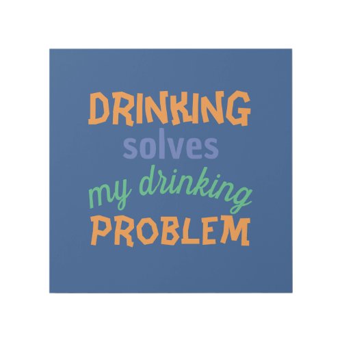 Beer Funny Quote Drinking Solves Drinking Problem Gallery Wrap
