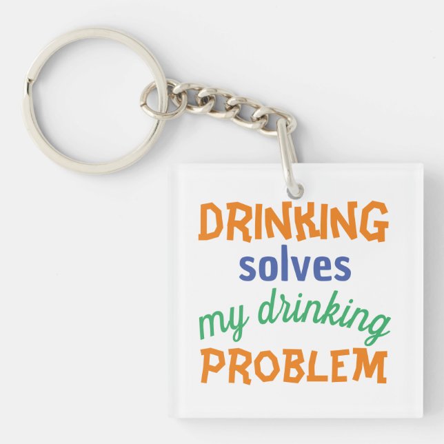 Beer Funny Quote: Drinking Solves Drinking Problem Keychain (Front)