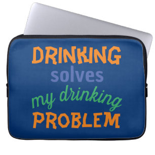 Beer Funny Quote: Drinking Solves Drinking Problem Laptop Sleeve