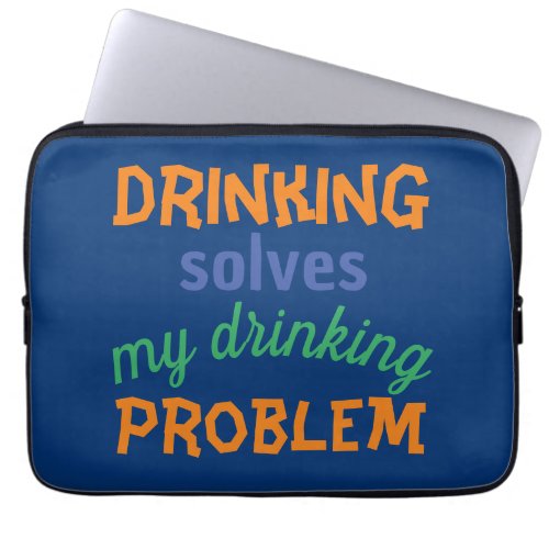 Beer Funny Quote Drinking Solves Drinking Problem Laptop Sleeve