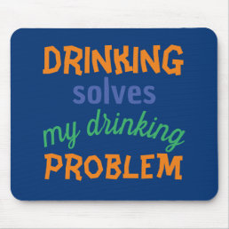Beer Funny Quote: Drinking Solves Drinking Problem Mouse Pad