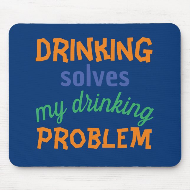 Beer Funny Quote: Drinking Solves Drinking Problem Mouse Pad (Front)