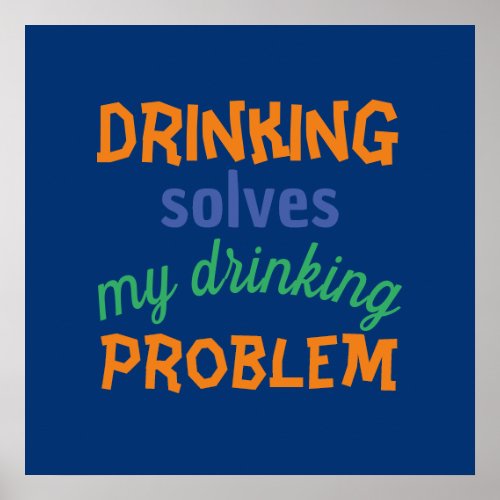Beer Funny Quote Drinking Solves Drinking Problem Poster