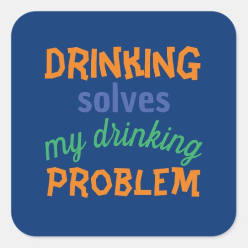 Beer Funny Quote Drinking Solves Drinking Problem Square Sticker
