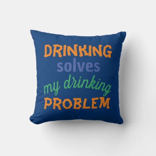 Beer Funny Quote Drinking Solves Drinking Problem Throw Pillow