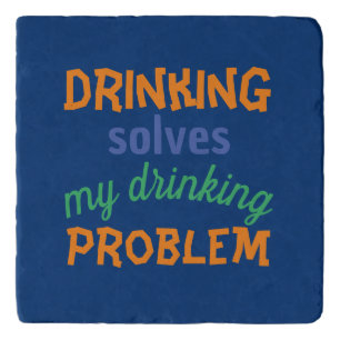Beer Funny Quote: Drinking Solves Drinking Problem Trivet