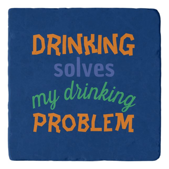 Beer Funny Quote: Drinking Solves Drinking Problem Trivet (Front)